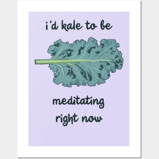 I'd Kale To Be Meditating Right Now Posters and Art